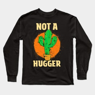 Not A Hugger Sarcastic Introvert Funny Cactus Long Sleeve T-Shirt